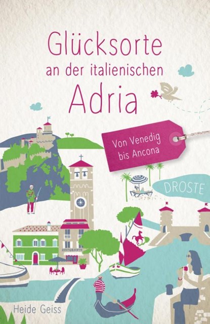 Glücksorte an der italienischen Adria. Von Venedig bis Ancona, Heide Geiss - Paperback - 9783770024018