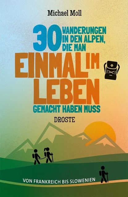 30 Wanderungen in den Alpen, die man einmal im Leben gemacht haben muss, Michael Moll - Paperback - 9783770024094