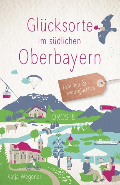 Glücksorte im südlichen Oberbayern, Katja Wegener - Paperback - 9783770025633