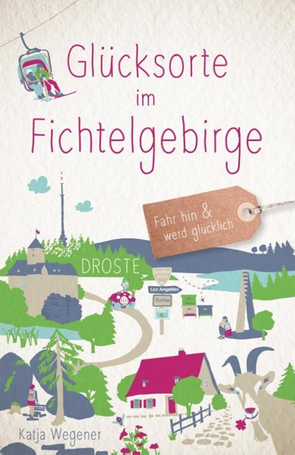Glücksorte im Fichtelgebirge, Katja Wegener - Paperback - 9783770026296