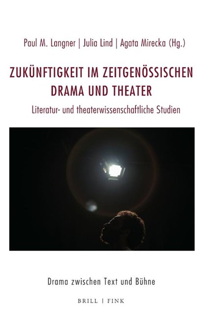Zukünftigkeit im zeitgenössischen Drama und Theater, Paul Martin Langner ; Julia Lind ; Agata Mirecka - Gebonden - 9783770568925