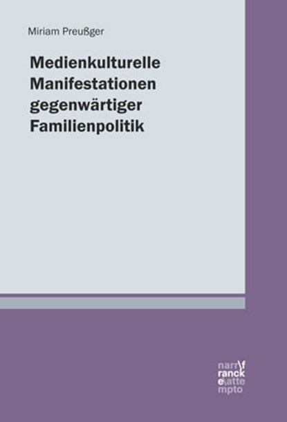Medienkulturelle Manifestationen gegenwärtiger Familienpolitik, Miriam Preußger - Ebook - 9783772000508