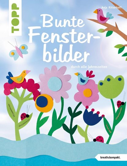 Bunte Fensterbilder durch alle Jahreszeiten (kreativ.kompakt), Anja Ritterhoff - Gebonden - 9783772442650