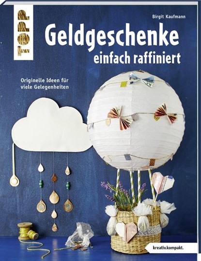Geldgeschenke einfach raffiniert (kreativ.kompakt), Birgit Kaufmann - Paperback - 9783772443459