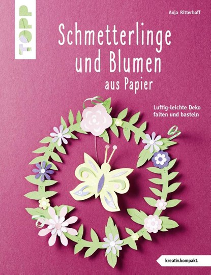 Schmetterlinge und Blumen aus Papier (kreativ.kompakt), Anja Ritterhoff - Paperback - 9783772443640