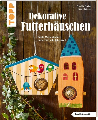 Dekorative Futterhäuschen (kreativ.kompakt), Claudia Fischer ; Ilona Butterer - Paperback - 9783772443879