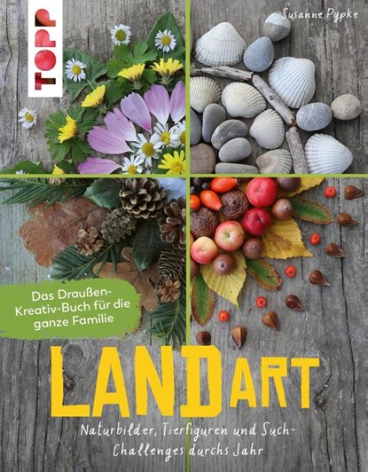 Land Art. Das Draußen-Kreativ-Buch für die ganze Familie, Susanne Pypke - Gebonden - 9783772446542