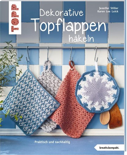 Dekorative Topflappen häkeln (kreativ.kompakt.), Jennifer Stiller ; Karen Lee Luick - Paperback - 9783772468544