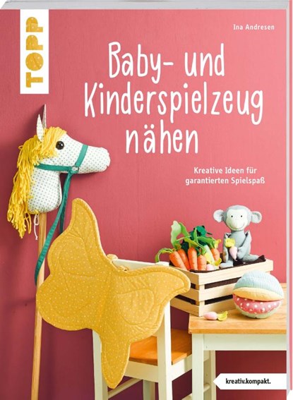 Baby- und Kinderspielzeug nähen (kreativ.kompakt.). Die schönsten Ideen für ca. 0-8 Jahre., Ina Andresen - Paperback - 9783772468650