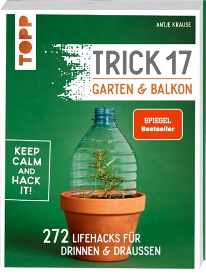 Trick 17 - Garten & Balkon. SPIEGEL Bestseller, Antje Krause - Paperback - 9783772471810