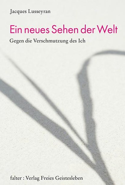 Ein neues Sehen der Welt, Jacques Lusseyran - Gebonden - 9783772510656