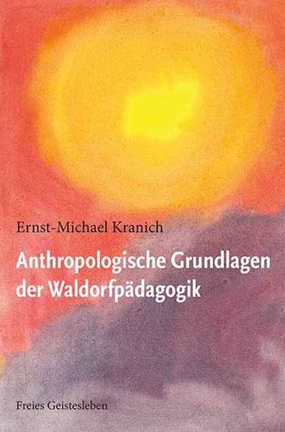 Anthropologische Grundlagen der Waldorfpädagogik, Ernst-Michael Kranich - Paperback - 9783772512834