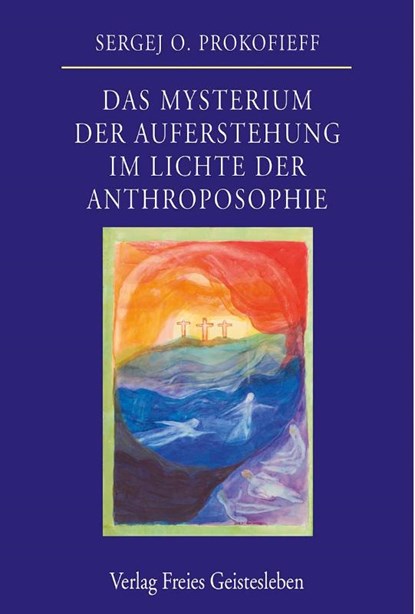 Das Mysterium der Auferstehung im Lichte der Anthroposophie, Sergej O. Prokofieff - Gebonden - 9783772519116