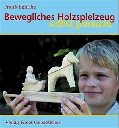 Bewegliches Holzspielzeug selbst gemacht, Frank Egholm - Gebonden - 9783772520310