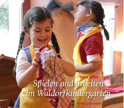 Spielen und arbeiten im Waldorfkindergarten, Freya Jaffke - Paperback - 9783772523137