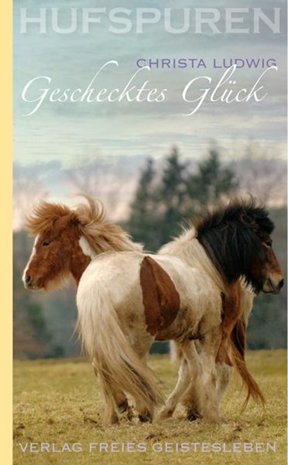 Hufspuren. Geschecktes Glück, Christa Ludwig - Gebonden - 9783772523649
