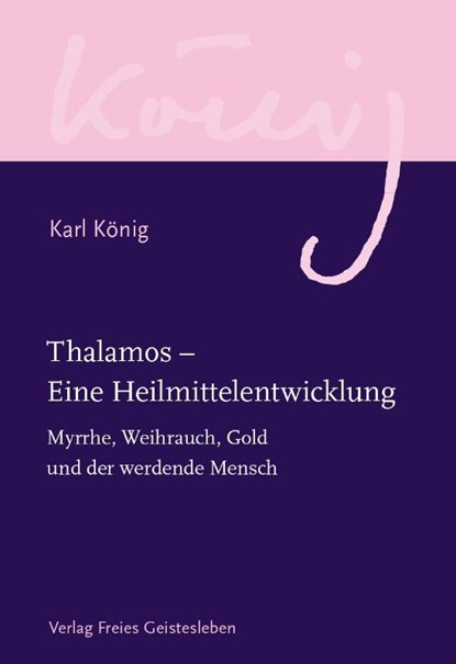 Thalamos - Eine Heilmittelentwicklung, Karl König - Gebonden - 9783772524264