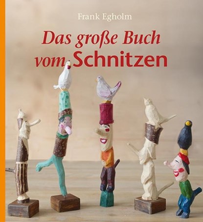 Das große Buch vom Schnitzen, Frank Egholm - Gebonden - 9783772526459