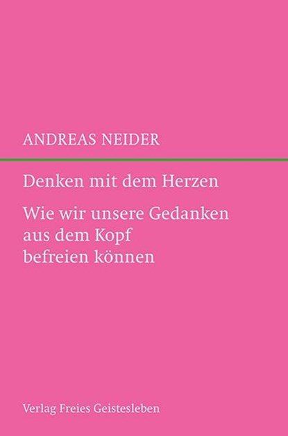 Denken mit dem Herzen, Andreas Neider - Gebonden - 9783772527241