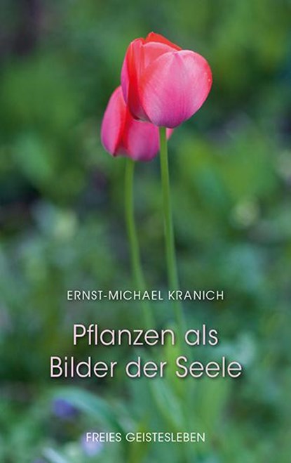 Pflanzen als Bilder der Seele, Ernst-Michael Kranich - Gebonden - 9783772528682