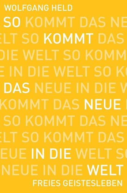 So kommt das Neue in die Welt, Wolfgang Held - Paperback - 9783772528767