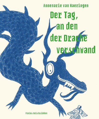 Der Tag, an dem der Drache verschwand, Annemarie van Haeringen - Gebonden - 9783772529382