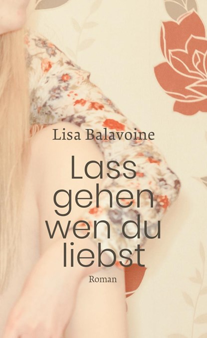 Lass gehen, wen du liebst, Lisa Balavoine - Gebonden - 9783772530418