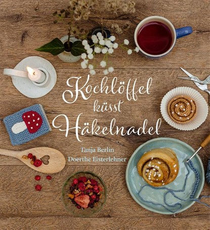 Kochlöffel küsst Häkelnadel, Tanja Berlin ; Doerthe Eisterlehner - Gebonden - 9783772531361
