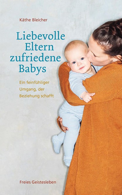 Liebevolle Eltern - zufriedene Babys, Käthe Bleicher - Paperback - 9783772531453