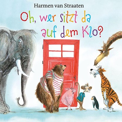 Oh, wer sitzt da auf dem Klo?, Harmen Van Straaten - Gebonden - 9783772531965