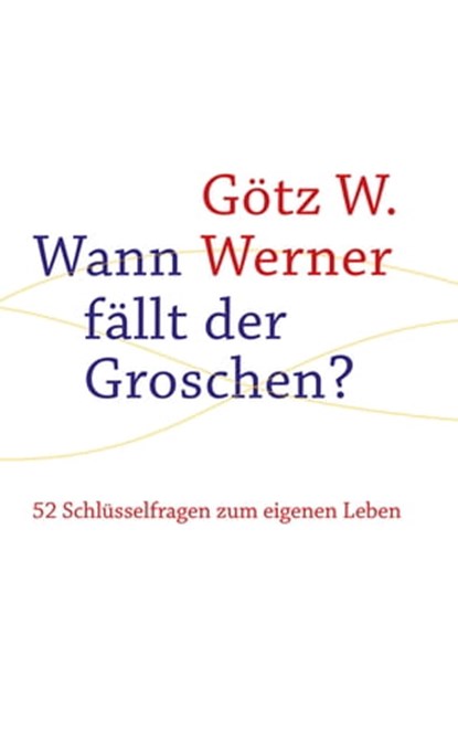 Wann fällt der Groschen?, Götz W. Werner - Ebook - 9783772540431