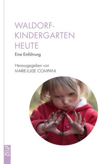 Waldorfkindergarten heute, Susanne Altenried ; Marie-Luise Compani ; Sabine Deimann ; Claudia Grah-Wittich ; Freya Jaffke ; Ulrike Kaliss ; M. Kuhlmann ; Petra Kühne ; Peter Lang ; Claudia McKeen ; Andreas Neider ; Frodo Ostkämper ; Susanne Rothfuß ; Elke Rüpke ; Hubert Staneker ;  - Ebook - 9783772540677