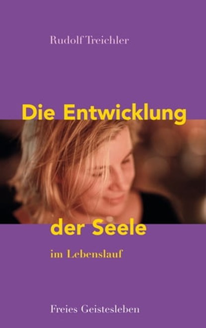 Die Entwicklung der Seele im Lebenslauf, Rudolf Treichler ; Wolfgang Rißmann - Ebook - 9783772541278
