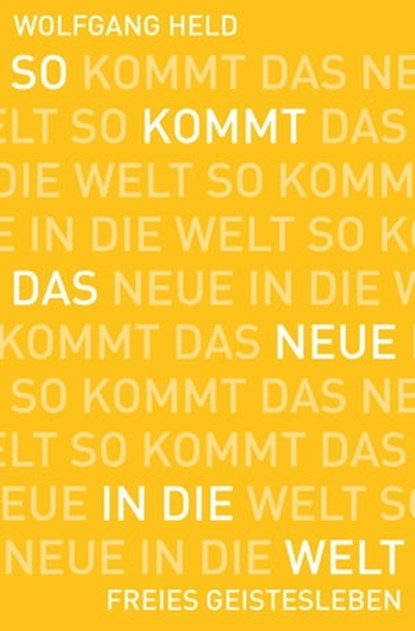 So kommt das Neue in die Welt, Wolfgang Held - Ebook - 9783772542763