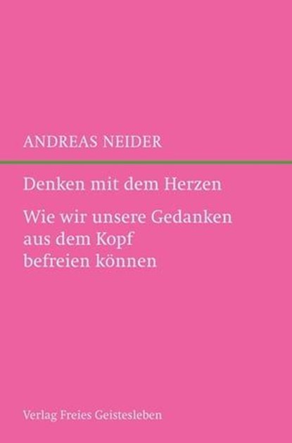 Denken mit dem Herzen, Andreas Neider ; Bettina Kammerer - Ebook - 9783772543241
