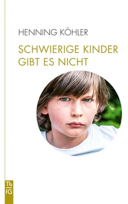 Schwierige Kinder gibt es nicht, Henning Köhler - Ebook - 9783772543906