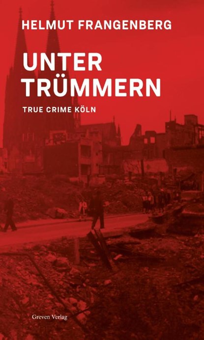 Köln in Trümmern, Helmut Frangenberg - Paperback - 9783774309791