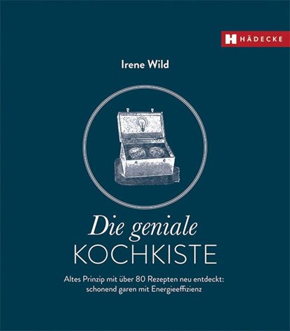 Die geniale Kochkiste, Irene Wild - Gebonden - 9783775005906