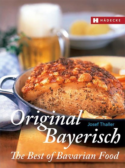 Original Bayerisch - The Best of Bavarian Food, Josef Thaller - Gebonden - 9783775008044