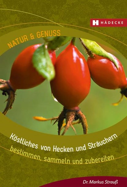 Köstliches von Hecken und Sträuchern, Markus Strauß - Paperback - 9783775008129