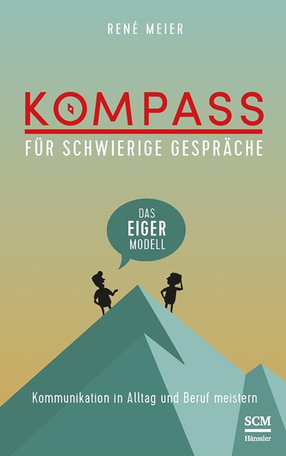 Kompass für schwierige Gespräche - Das EIGER-Modell, René Meier - Paperback - 9783775158404