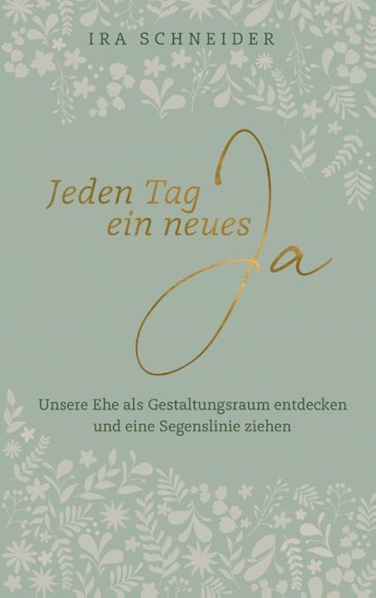 Jeden Tag ein neues Ja, Ira Schneider - Gebonden - 9783775162401