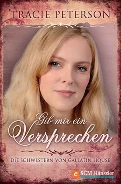 Gib mir ein Versprechen, Tracie Peterson - Ebook - 9783775170260