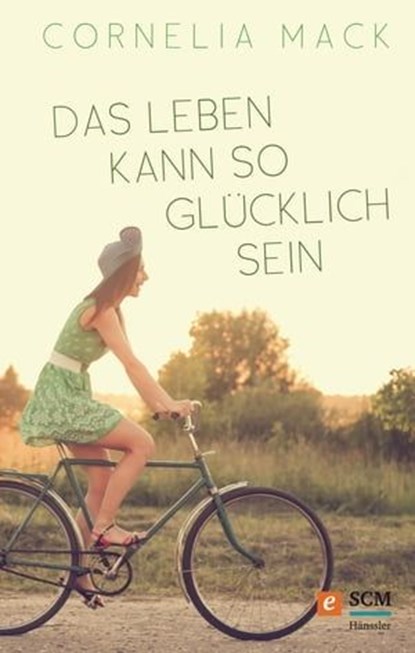 Das Leben kann so glücklich sein, Cornelia Mack - Ebook - 9783775171830