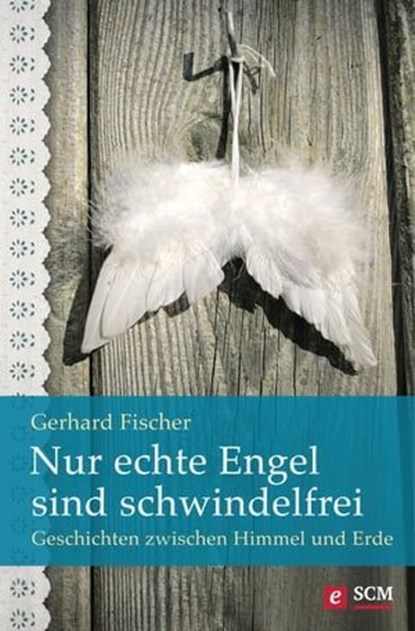 Nur echte Engel sind schwindelfrei, Gerhard Fischer - Ebook - 9783775173131