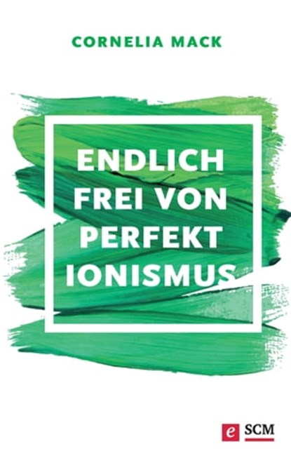 Endlich frei von Perfektionismus, Cornelia Mack - Ebook - 9783775173339