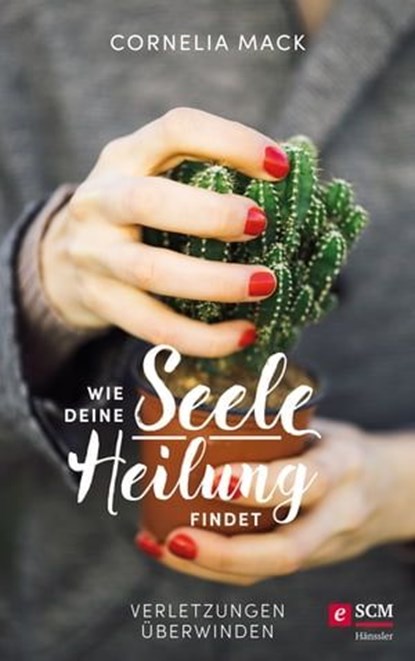 Wie deine Seele Heilung findet, Cornelia Mack - Ebook - 9783775173919