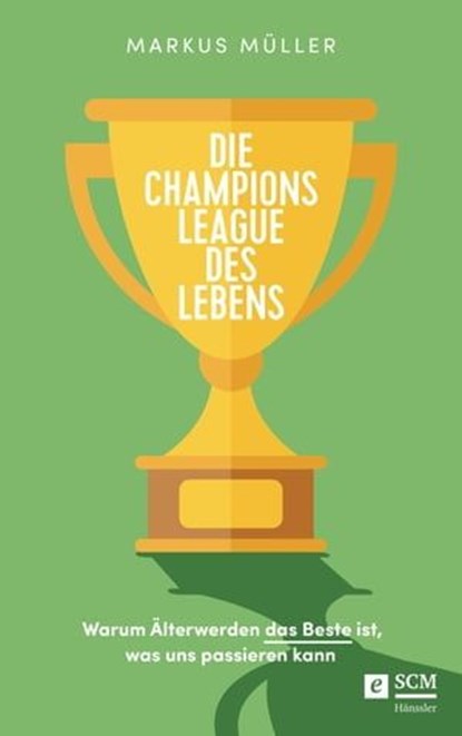 Die Champions League des Lebens, Markus Müller - Ebook - 9783775174411