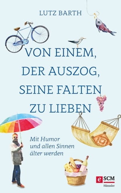 Von einem, der auszog, seine Falten zu lieben, Lutz Barth - Ebook - 9783775176040