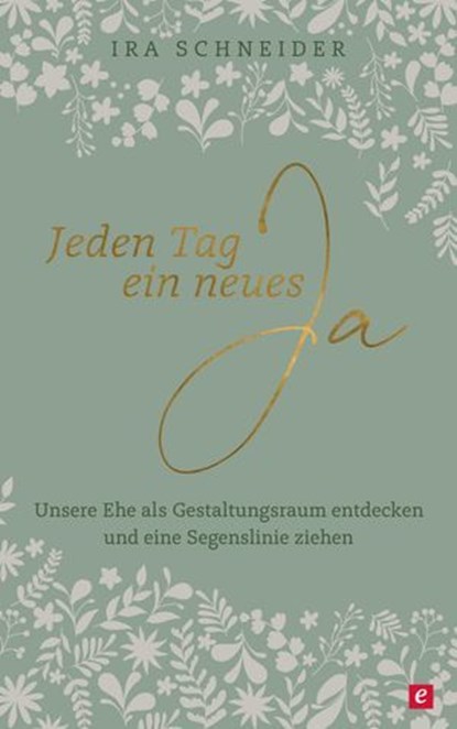 Jeden Tag ein neues Ja, Ira Schneider - Ebook - 9783775176491